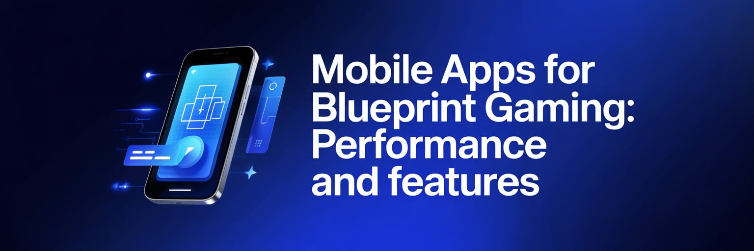 Mobile Apps for Blueprint Gaming: Performance and Features
